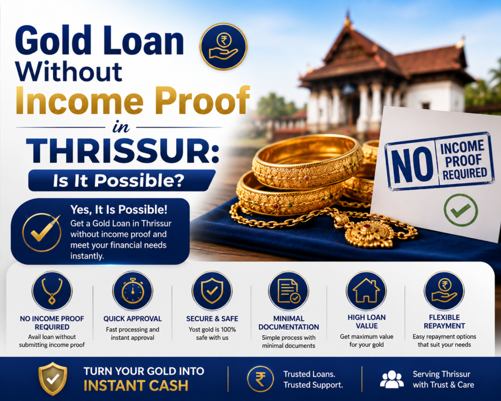 Gold Loan Without Income Proof in Thrissur with fast approval, minimal documentation, secure gold valuation, and flexible repayment options.